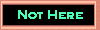 Not Here
